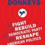 Herding Donkeys: The Fight to Rebuild the Democratic Party and Reshape American Politics