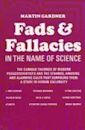 Fads and Fallacies in the Name of Science: The Curious Theories Of Modern Pseudoscientists And The Strange, Amusing And Alarming Cults That Surround Them. A Study In Human Gullibility