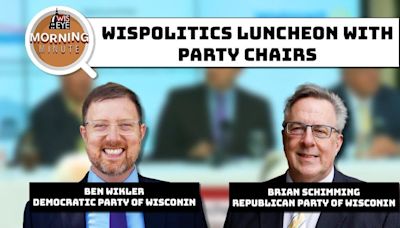 WisEye Morning Minute: WisPolitics Luncheon with Party Chairs