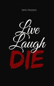 Live Laugh Die