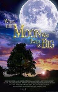 When the Moon Was Twice as Big