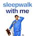 Sleepwalk with Me