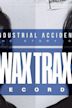 Industrial Accident: The Story of Wax Trax! Records