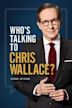 Who's Talking to Chris Wallace?