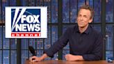 Seth Meyers Says Fox News Employees Are Gripped With Fear and Panic