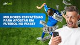 Melhores Estratégias para Apostar em Futebol no Pixbet - Drops de Jogos