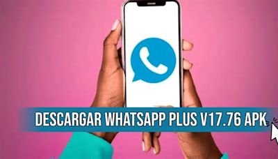 WhatsApp Plus V17.76 APK GRATIS: LINK para DESCARGAR la ÚLTIMA actualización en Android