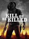 Kill or Be Killed (2015 film)