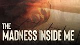 The Madness Inside Me Streaming: Watch & Stream Online via Amazon Prime Video