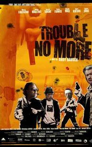 Trouble No More