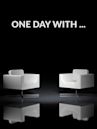 One Day With ...