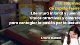 La columna de Espido Freire: Literatura infantil y juvenil. Títulos atractivos y diversos para contagiar la pasión por la lectura