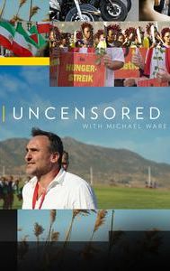 Uncensored With Michael Ware