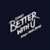 Better With U