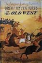 The American Heritage Book Of Great Adventures Of The Old West