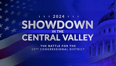 Showdown in the Central Valley: The Battle for the 22nd Congressional District