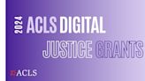 American Council of Learned Societies Announces 2024 ACLS Digital Justice Grant Awardees