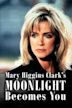Mary Higgins Clark's Moonlight Becomes You