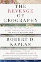 The Revenge Of Geography: What the Map Tells Us About Coming Conflicts and the Battle Against Fate