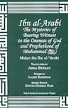 Ibn Arabi Mysteries of Bearing Witness: To the Oneness of God and Prophethood of Muhammad