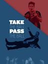 Take The Ball. Pass The Ball