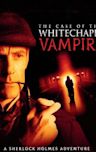 The Case of the Whitechapel Vampire