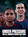 Under Pressure: The U.S. Women's World Cup Team