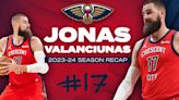 Jonas Valanciunas | 2023-24 NBA Season in Review