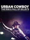 Urban Cowboy: The Rise and Fall of Gilley's