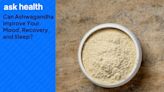 Ask Health: Do Ashwagandha Supplements Work?