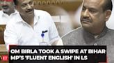 'Aapke log Hindi Jyada Samajhte hai…': Om Birla’s swipe at Bihar MP’s 'fluent English' in Lok Sabha