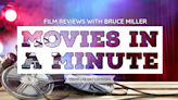 Movies in a minute with film critic Bruce Miller