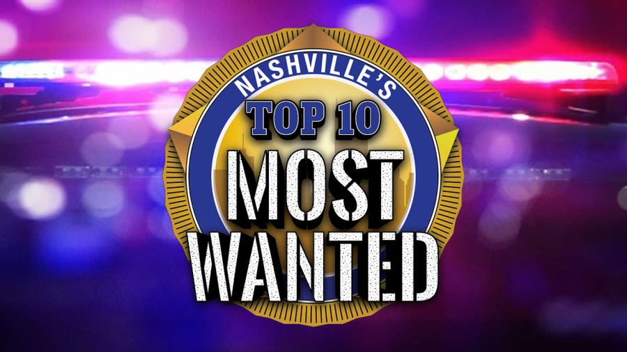Nashville’s ‘Top 10 Most Wanted’ fugitives: Week of May 8, 2024