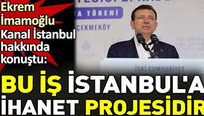 Ekrem İmamoğlu Kanal İstanbul hakkında konuştu. 'Bu iş İstanbul'a ihanet projesidir'