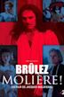 Brûlez Molière!