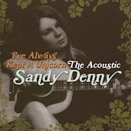 I've Always Kept a Unicorn: The Acoustic Sandy Denny