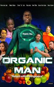 Organic Man: Returns with Avengeance | Action, Family, Sci-Fi