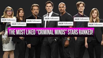 The Most Liked “Criminal Minds” Stars Ranked From Lowest to Highest Following!