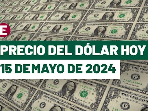 ¡Peso gana tras datos de inflación de EU! Precio del dólar hoy 15 de mayo de 2024