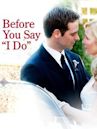 Before You Say I Do