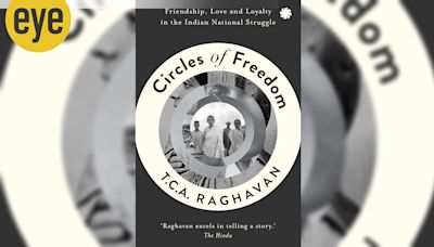 TCA Raghavan’s Circles of Freedom, Friendship, Love and Loyalty joins the personal and the political in telling the story of Md Asaf Ali and the friendships that shaped his life