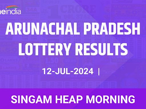 Arunachal Pradesh Singam Heap Morning Winners July 12 - Check Results Now