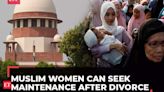 Muslim women can seek maintenance from husbands after divorce under Section 125 CrPC: Supreme Court