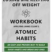 Losing and Keeping off Weight: A Workbook Applying James Clear's Atomic Habits