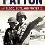 Patton: Blood, Guts, and Prayer