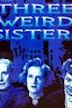 The Three Weird Sisters