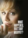 What Happened, Brittany Murphy?