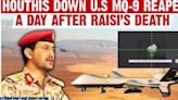 Yemen's Houthis Shoot Down U.S MQ-9 Reaper Drone Moment After Raisi's Death