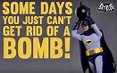 Some Days You Just Cant Get Rid Of A Bomb