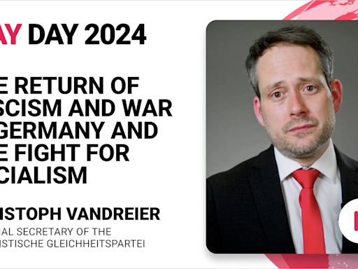 The return of fascism and war in Germany and the fight for socialism